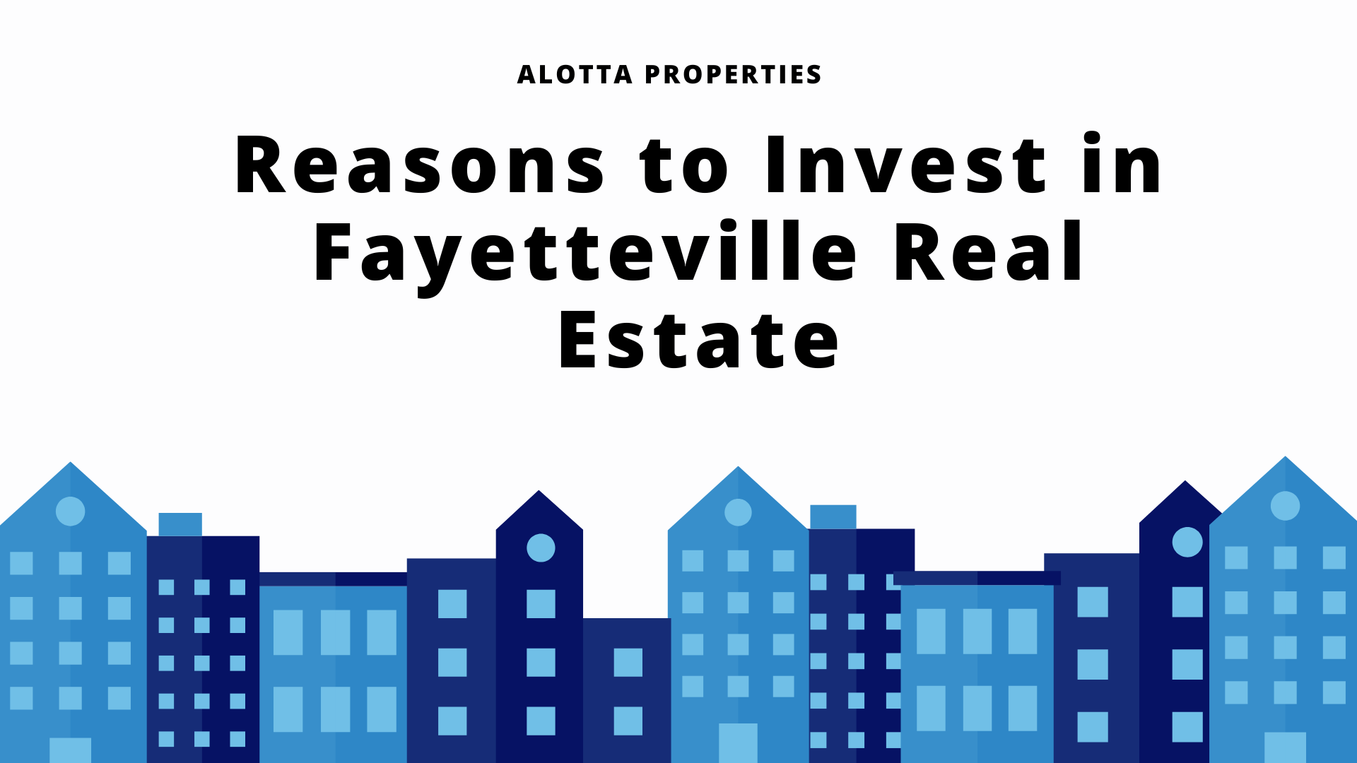Reasons to Invest in Fayetteville Real Estate